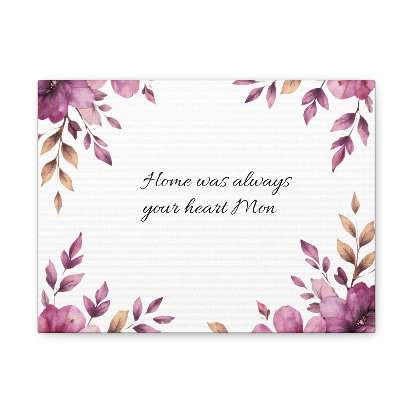 Canvas Wall Art - "Home Was Always Your Heart Mom" Floral Memorial Tribute