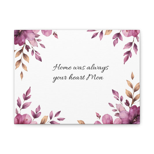 Canvas Wall Art - "Home Was Always Your Heart Mom" Floral Memorial Tribute
